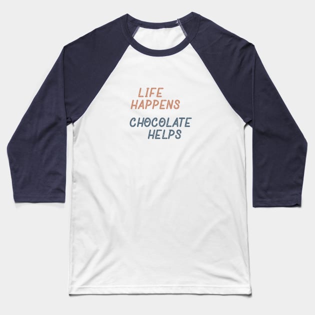 Life Happens Chocolate Helps Baseball T-Shirt by Commykaze